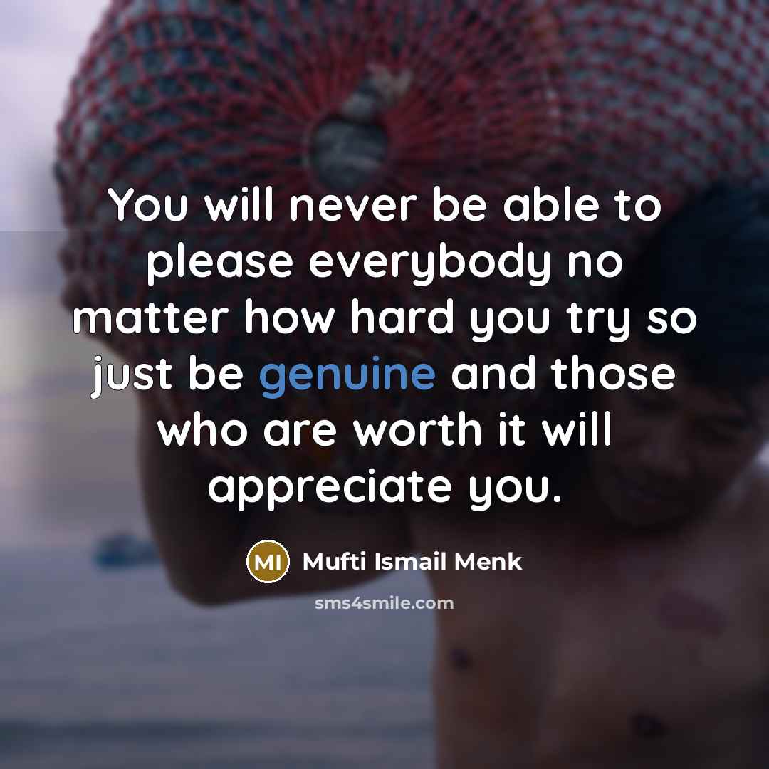 “You will never be able to please everybody no matter…” quote by Mufti Ismail Menk