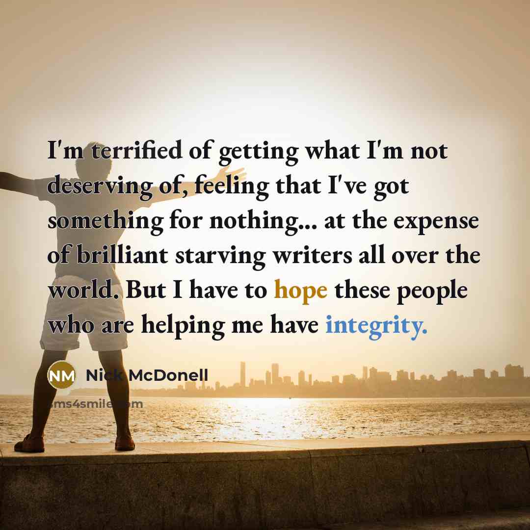 “I'm terrified of getting what I'm not deserving of, feeling…” quote by Nick McDonell