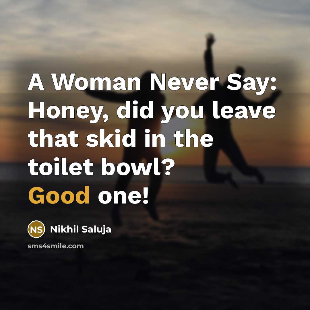 “A Woman Never Say: Honey, did you leave that skid in the toilet bowl? Good one!” quote by Nikhil Saluja