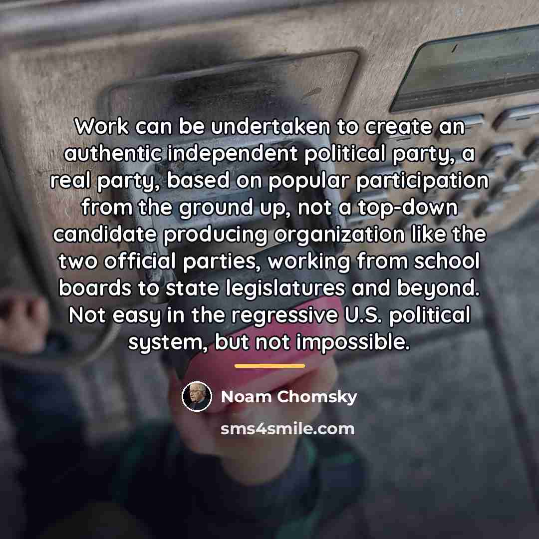 “Work can be undertaken to create an authentic independent political…” quote by Noam Chomsky