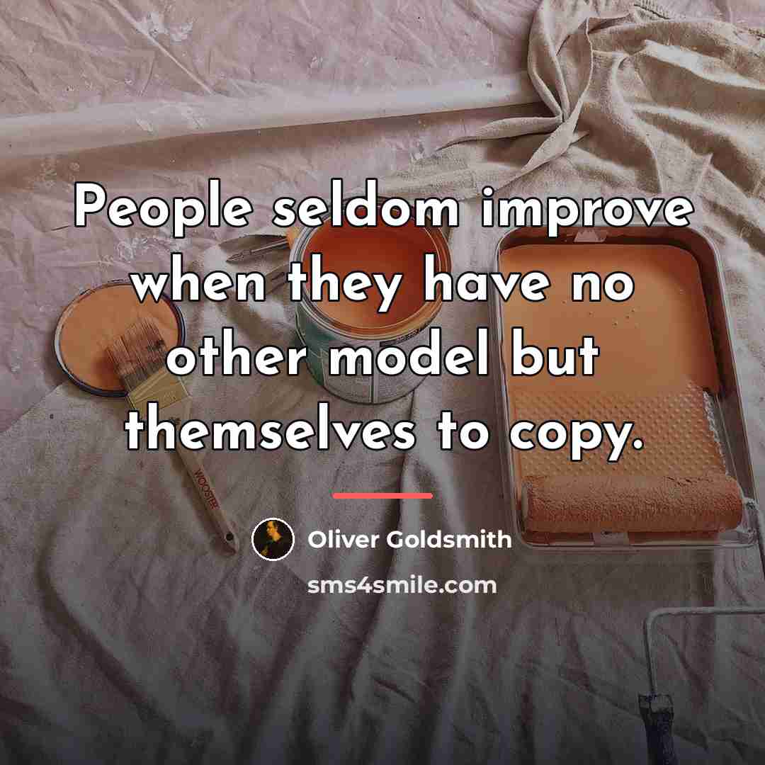 “People seldom improve when they have no other model but…” quote by Oliver Goldsmith