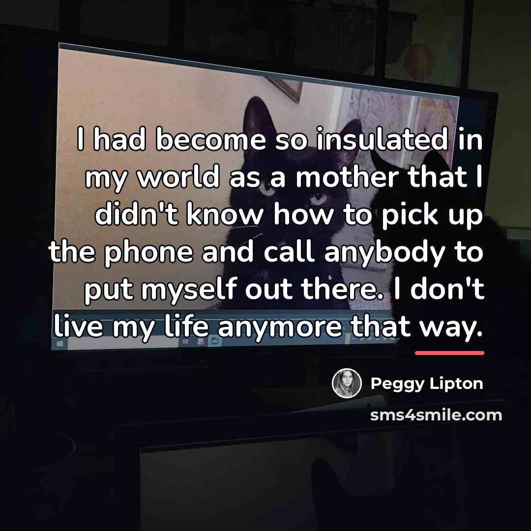 “I had become so insulated in my world as a…” quote by Peggy Lipton