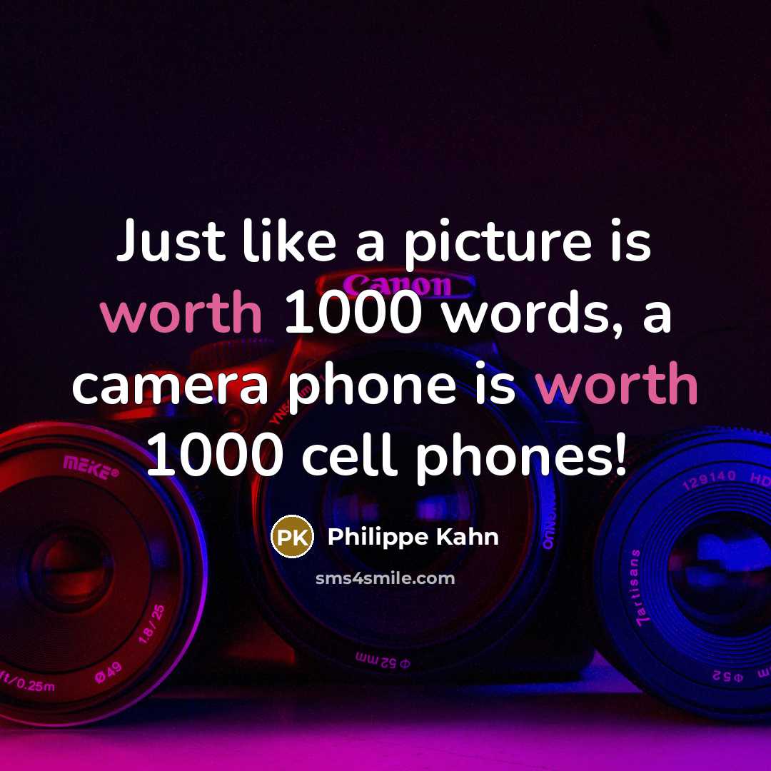 “Just like a picture is worth 1000 words, a camera…” quote by Philippe Kahn