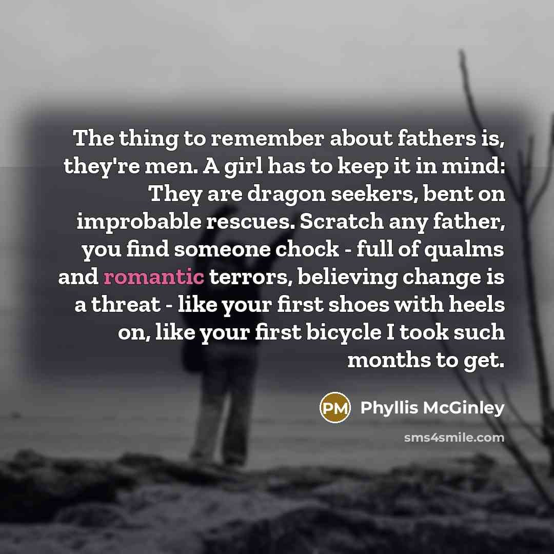 “The thing to remember about fathers is, they're men. A…” quote by Phyllis McGinley