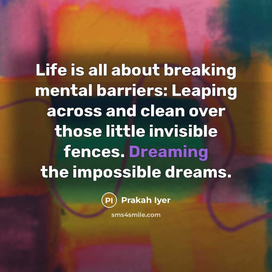 “Life is all about breaking mental barriers: Leaping across and…” quote by Prakah Iyer
