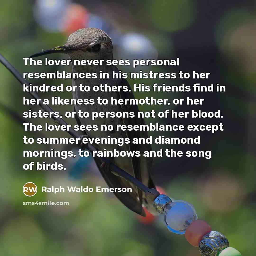 “The lover never sees personal resemblances in his mistress to…” quote by Ralph Waldo Emerson