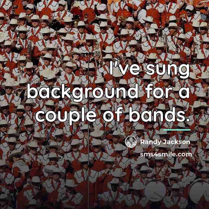 “I've sung background for a couple of bands.…” quote by Randy Jackson