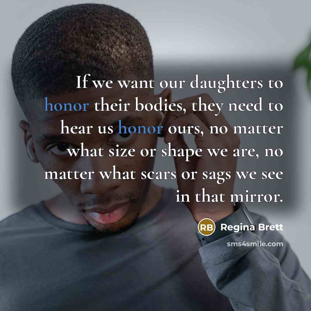 “If we want our daughters to honor their bodies, they…” quote by Regina Brett