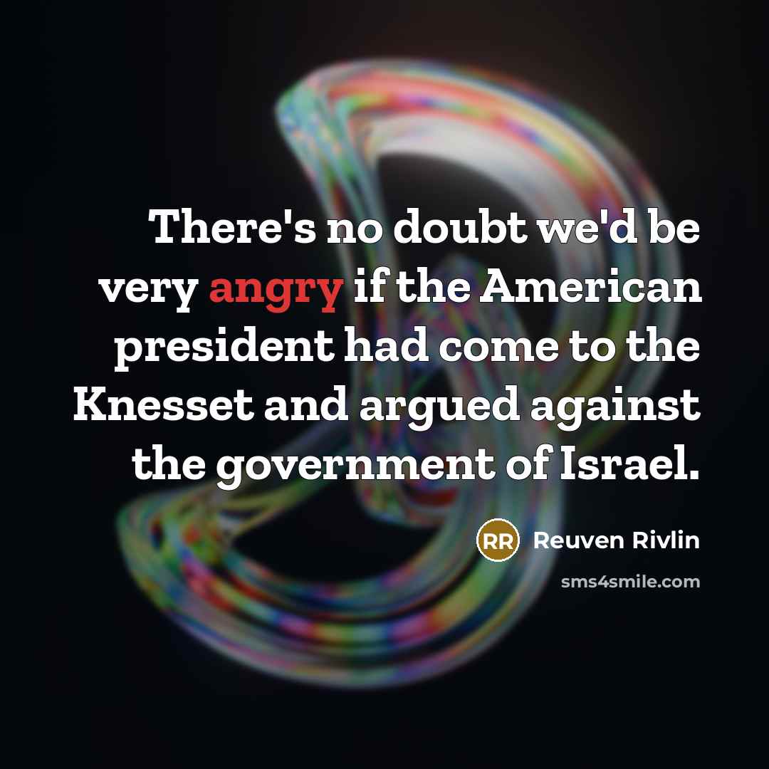 “There's no doubt we'd be very angry if the American…” quote by Reuven Rivlin