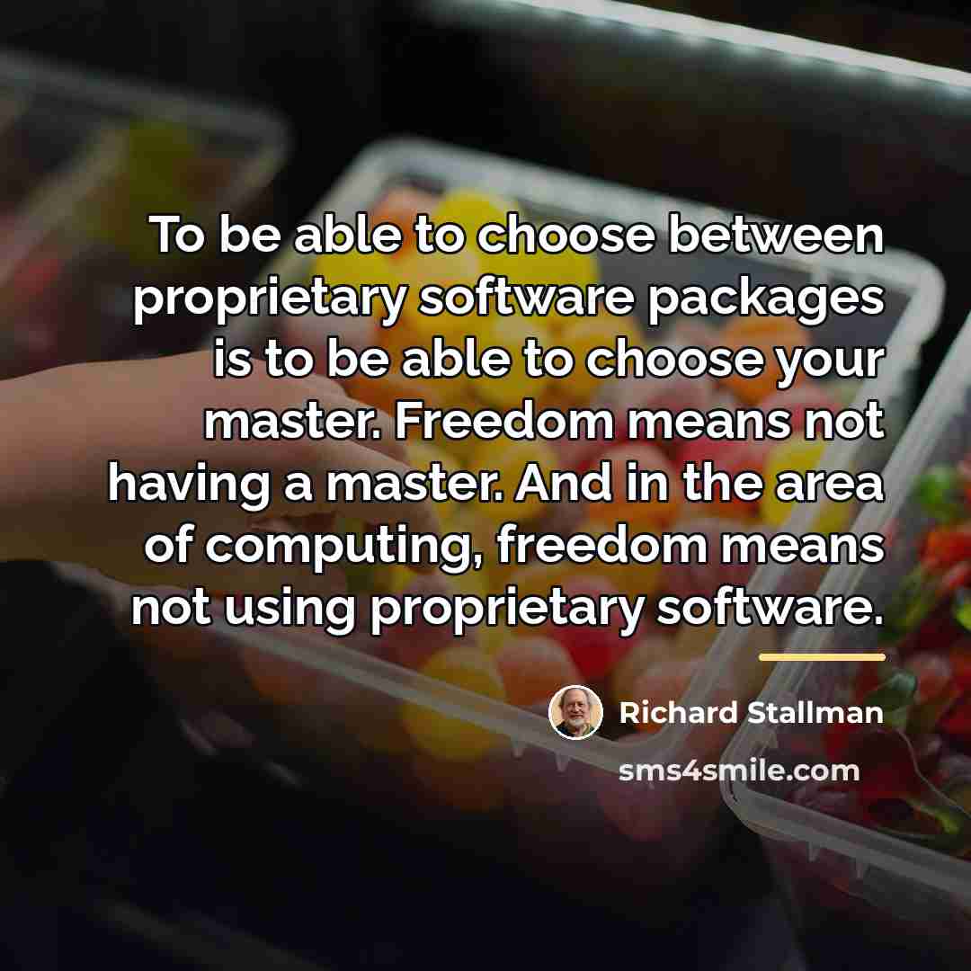 “To be able to choose between proprietary software packages is…” quote by Richard Stallman