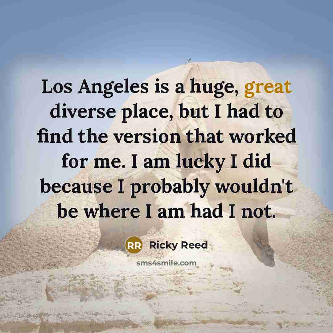 “Los Angeles is a huge, great diverse place, but I…” quote by Ricky Reed