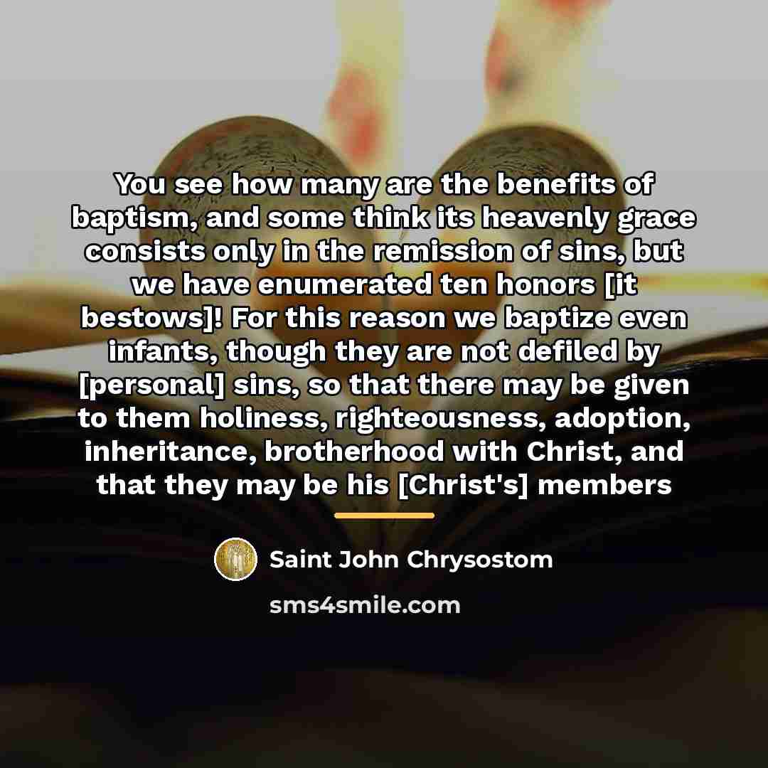“You see how many are the benefits of baptism, and…” quote by Saint John Chrysostom