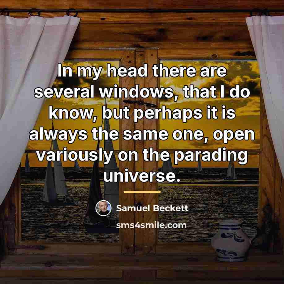 “In my head there are several windows, that I do…” quote by Samuel Beckett