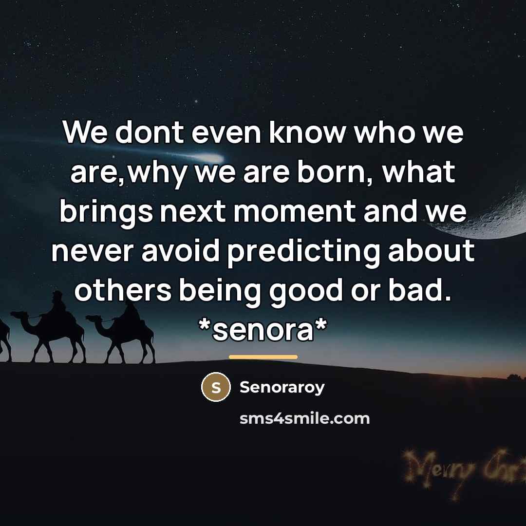“We dont even know who we are,why we are born,…” quote by Senoraroy