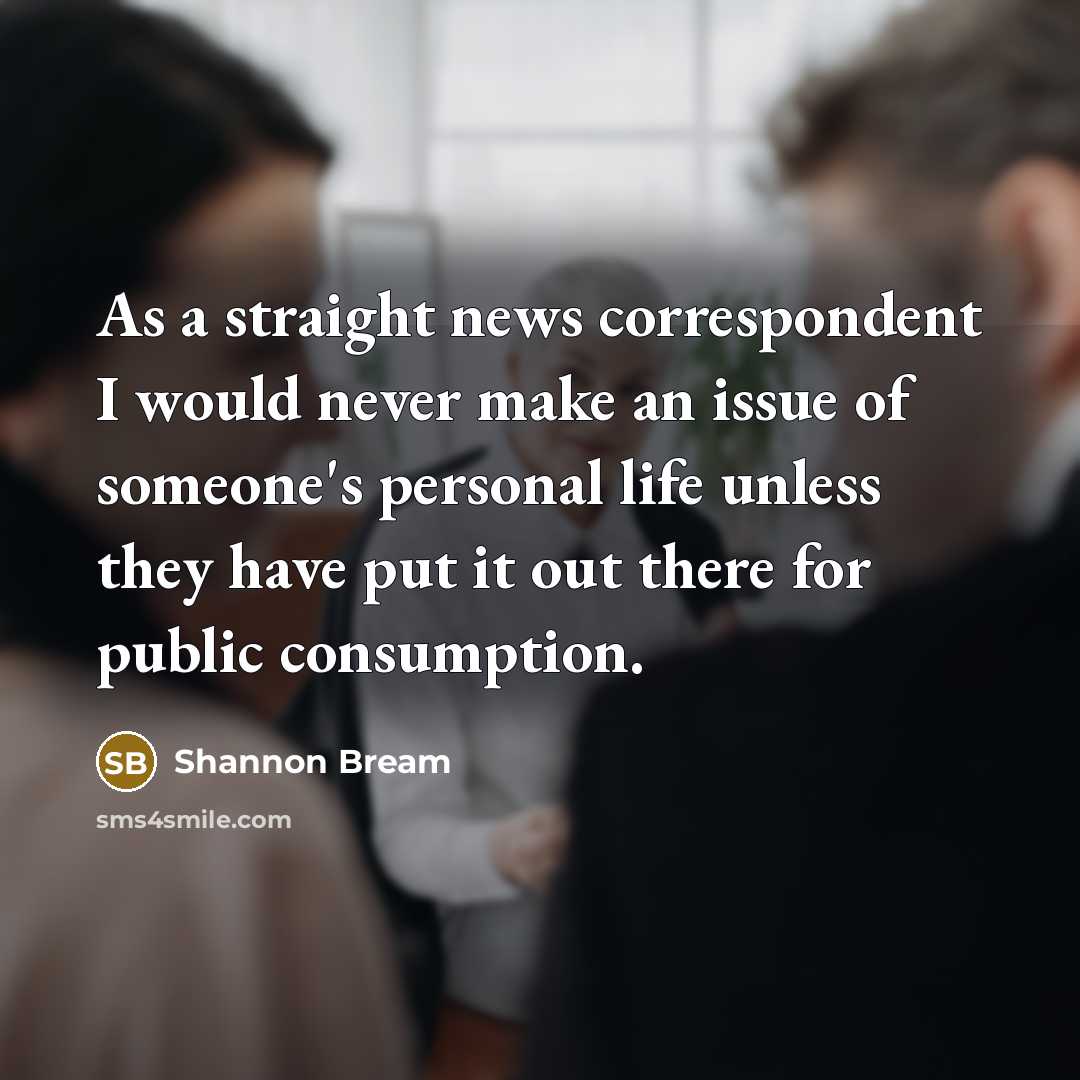 “As a straight news correspondent I would never make an…” quote by Shannon Bream