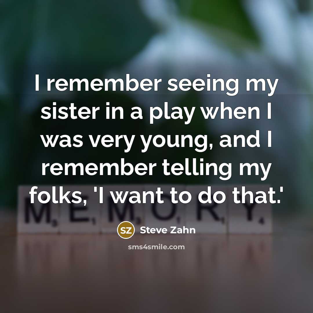 “I remember seeing my sister in a play when I…” quote by Steve Zahn