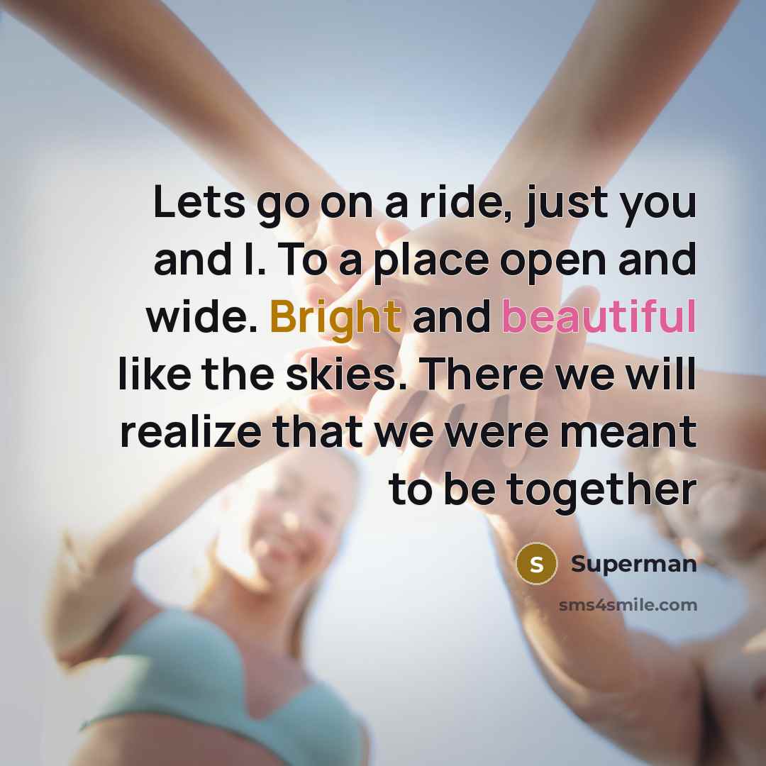 “Lets go on a ride, just you and I. To…” quote by Superman