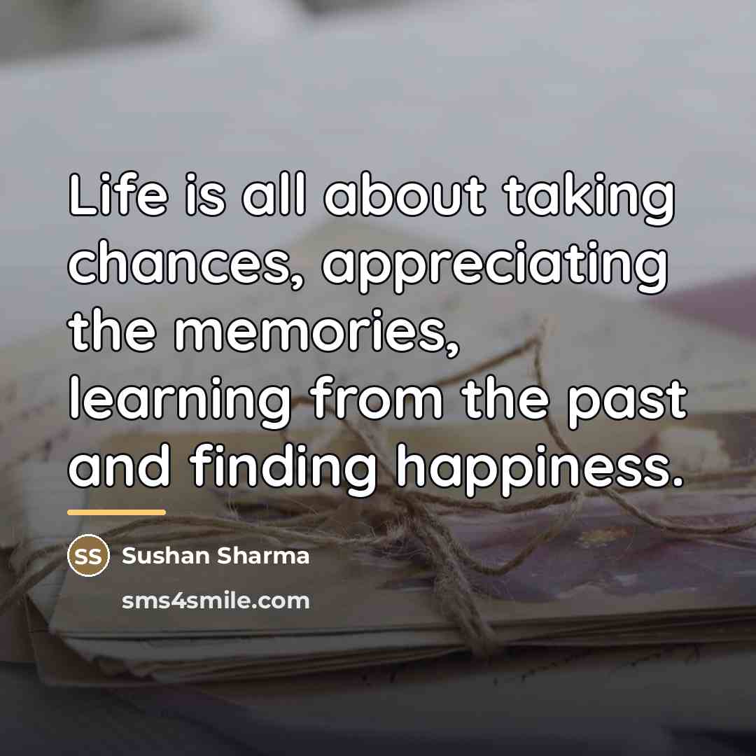 “Life is all about taking chances, appreciating the memories, learning…” quote by Sushan Sharma