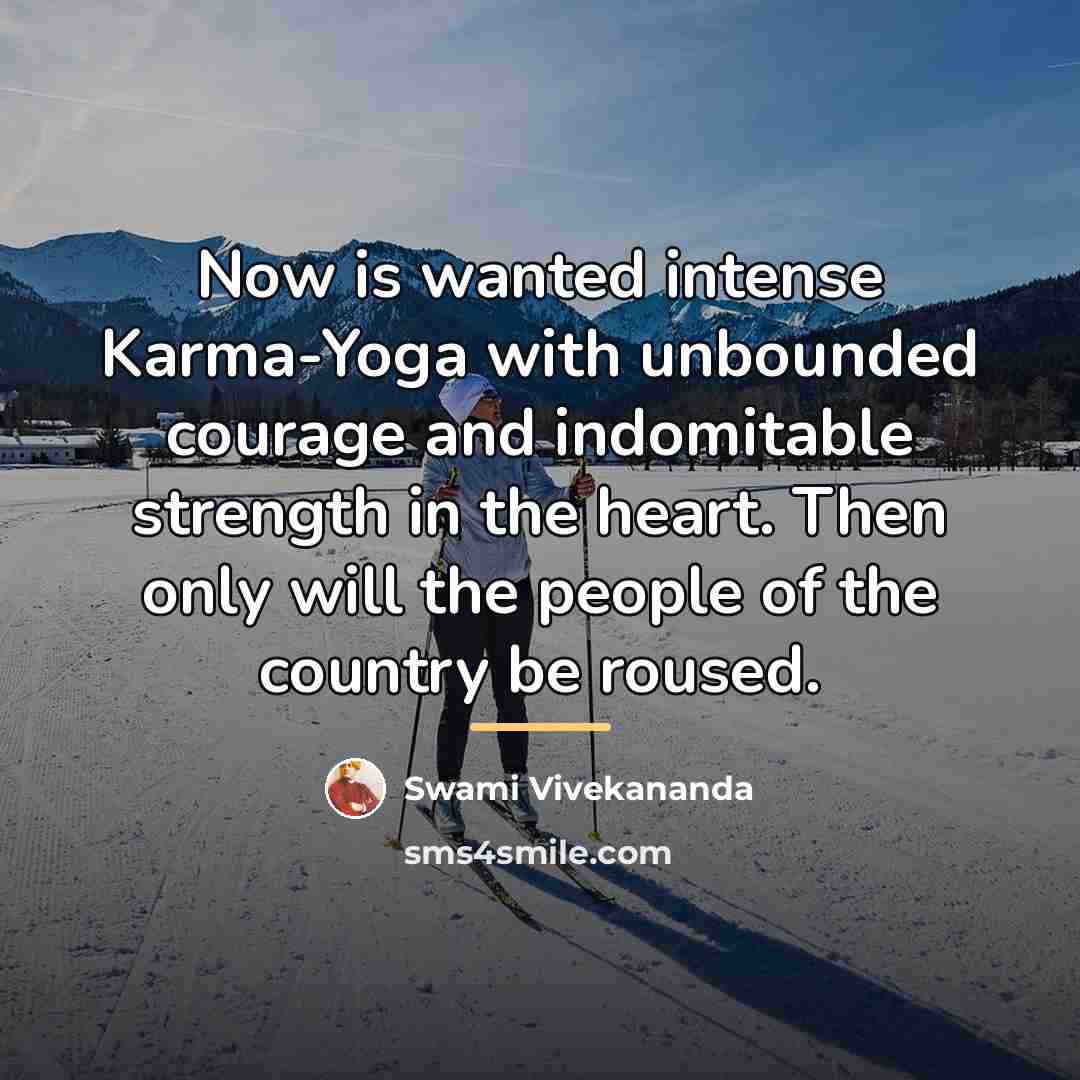 “Now is wanted intense Karma-Yoga with unbounded courage and indomitable…” quote by Swami Vivekananda