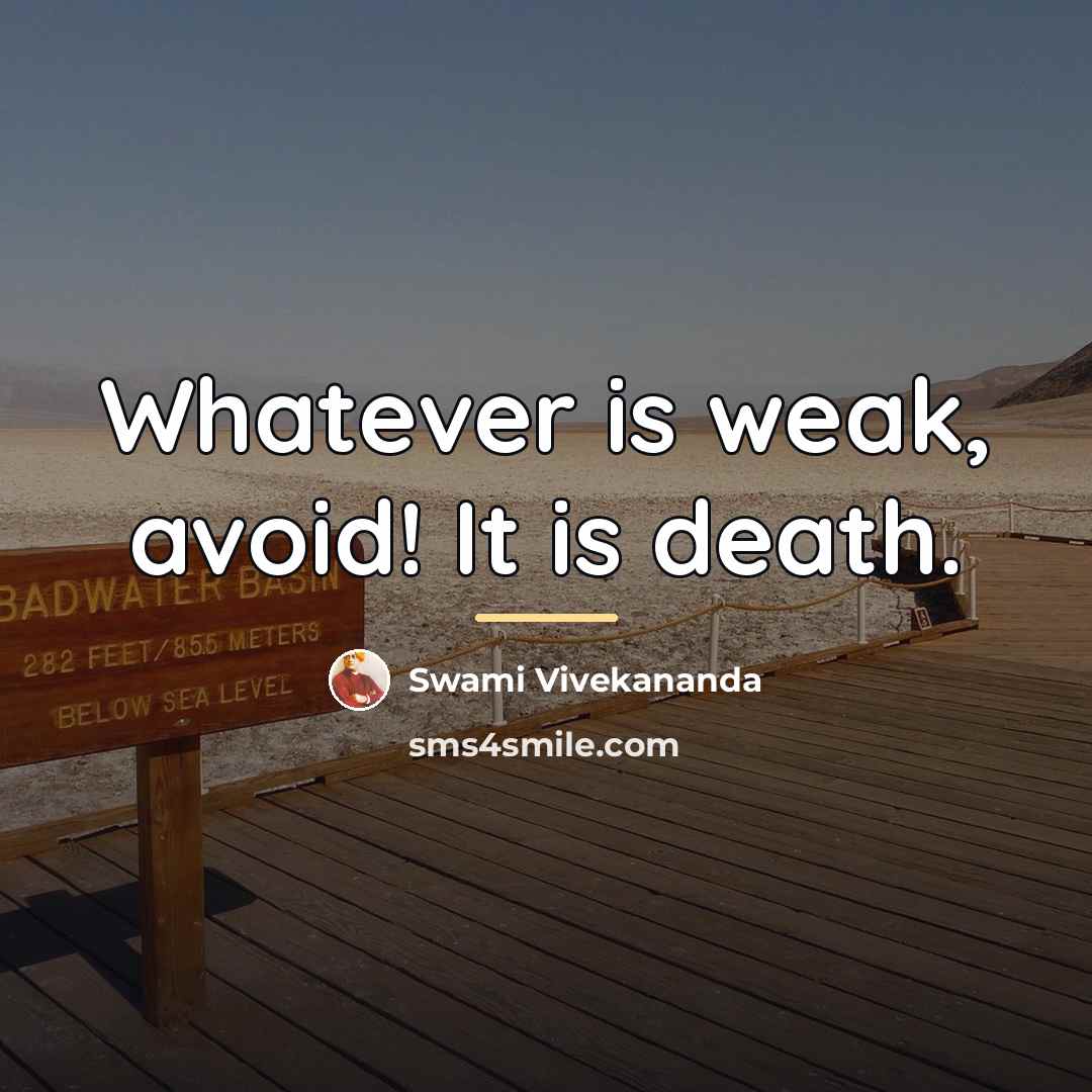 “Whatever is weak, avoid! It is death.…” quote by Swami Vivekananda