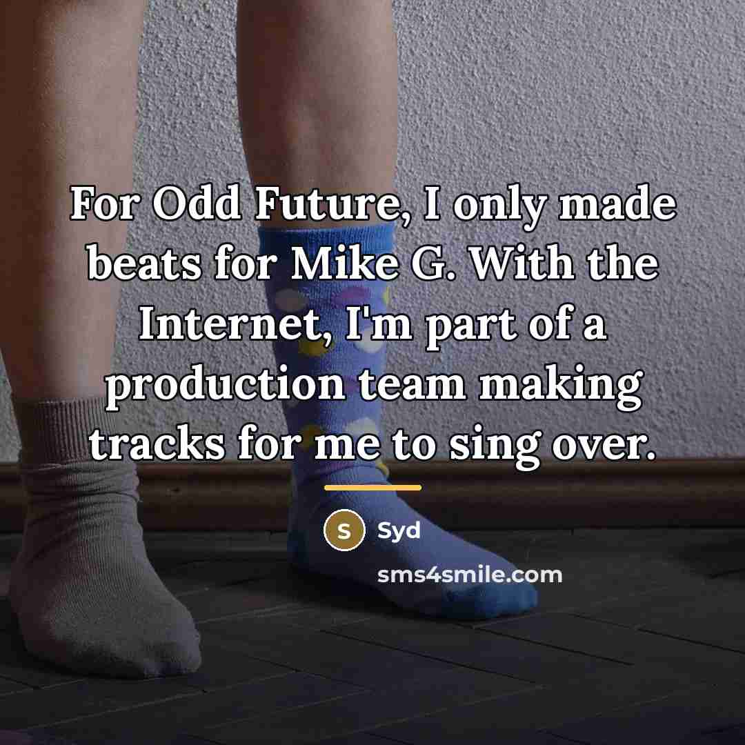 “For Odd Future, I only made beats for Mike G.…” quote by Syd