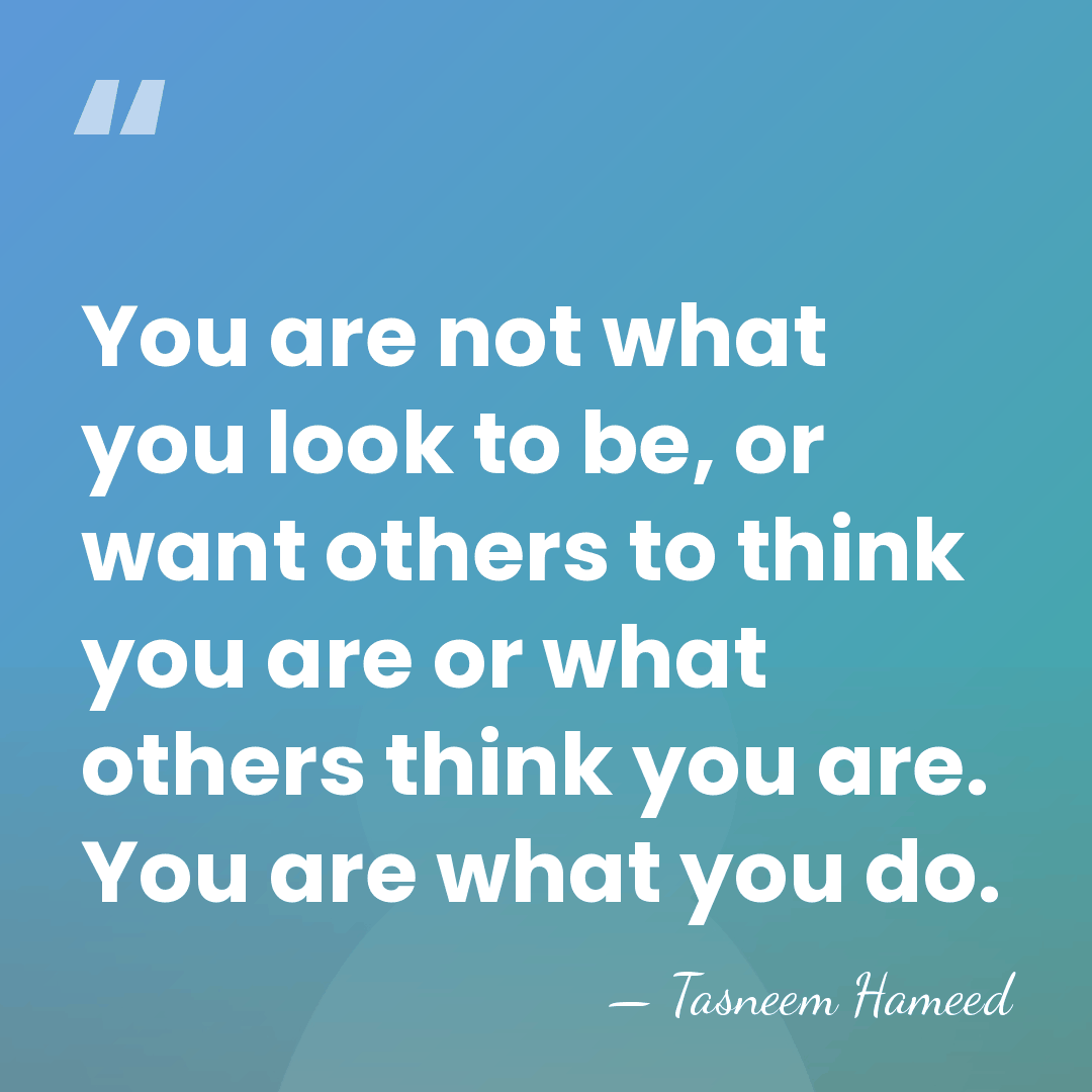 You are not what you look to be, or want others to&hellip; - Tasneem Hameed