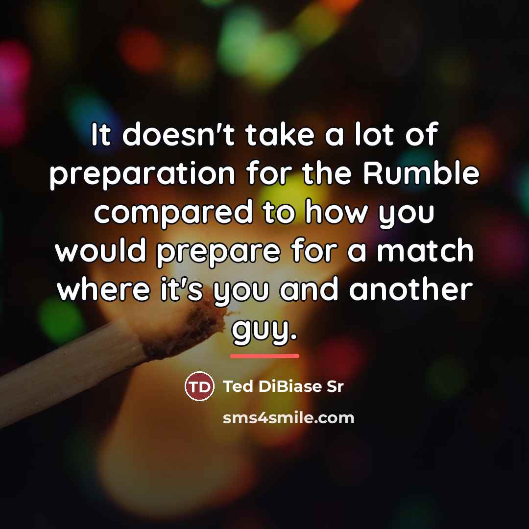 “It doesn't take a lot of preparation for the Rumble…” quote by Ted DiBiase Sr