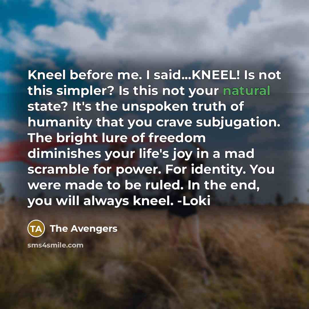 “Kneel before me. I said...KNEEL! Is not this simpler? Is…” quote by The Avengers