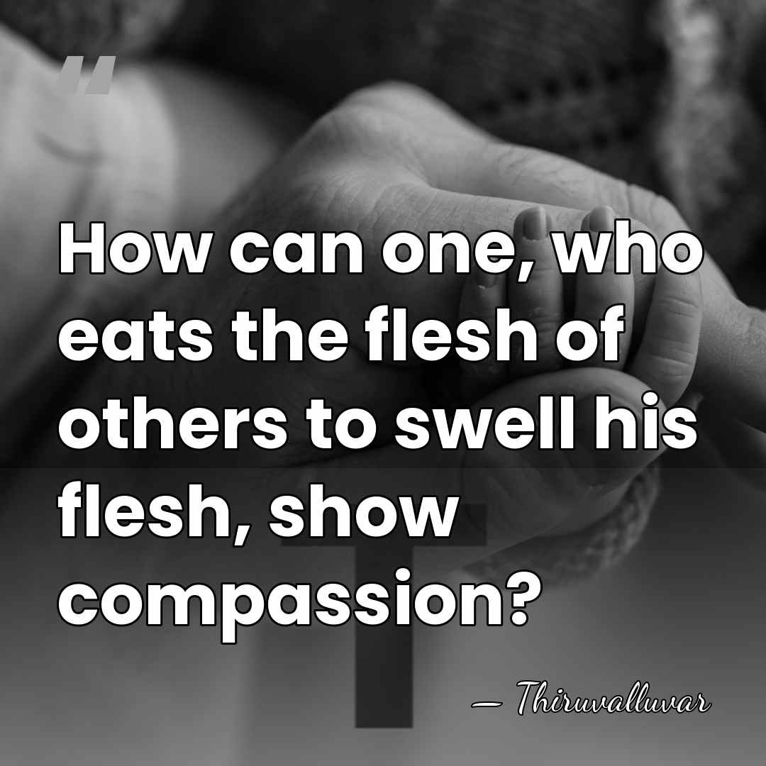 How can one, who eats the flesh of others to swell his&hellip; - Thiruvalluvar