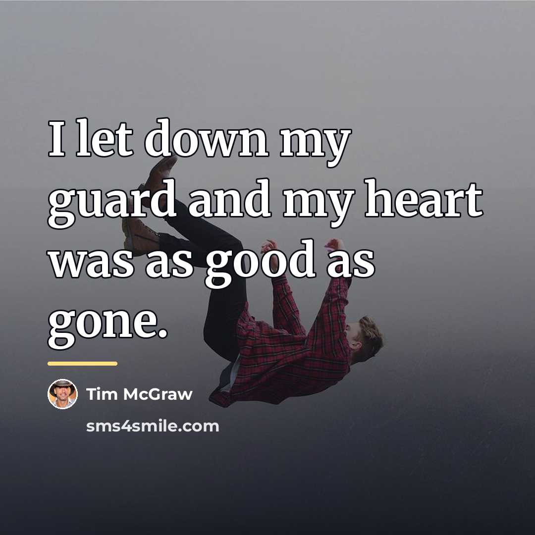 “I let down my guard and my heart was as…” quote by Tim McGraw