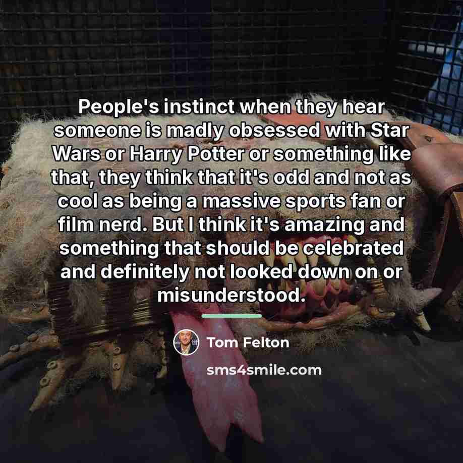 “People's instinct when they hear someone is madly obsessed with…” quote by Tom Felton