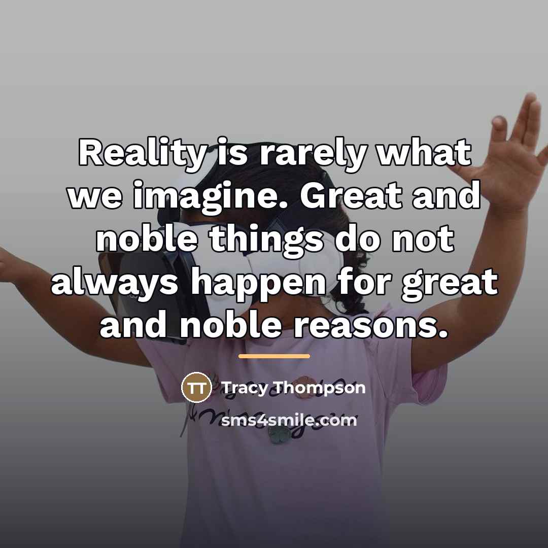 “Reality is rarely what we imagine. Great and noble things…” quote by Tracy Thompson