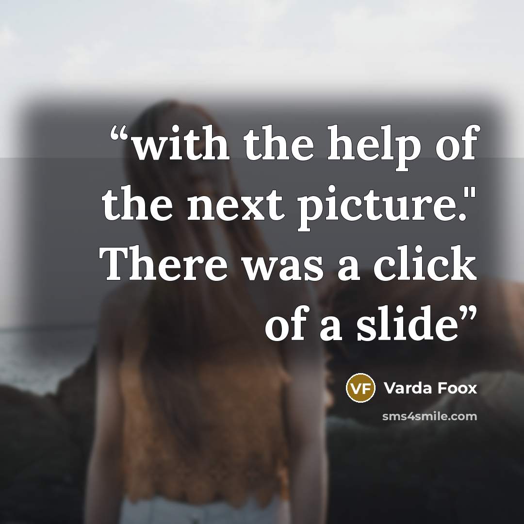 “with the help of the next picture." There was a click of a slide” quote by Varda Foox