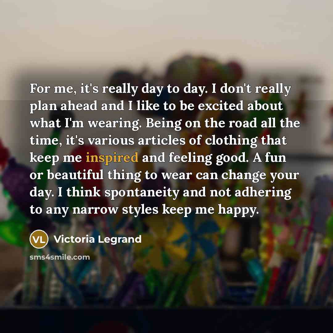 “For me, it's really day to day. I don't really…” quote by Victoria Legrand