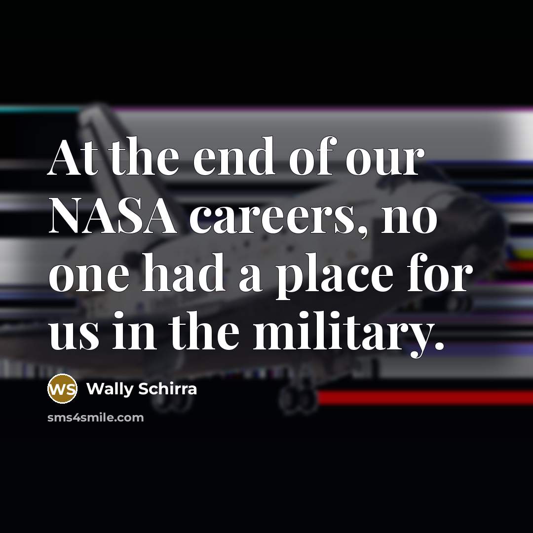 “At the end of our NASA careers, no one had…” quote by Wally Schirra