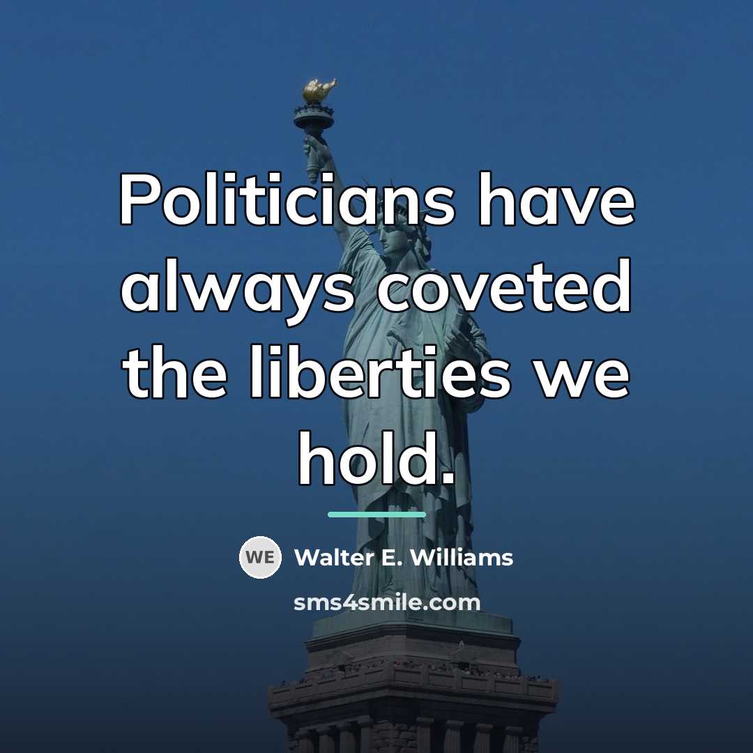 “Politicians have always coveted the liberties we hold.…” quote by Walter E. Williams
