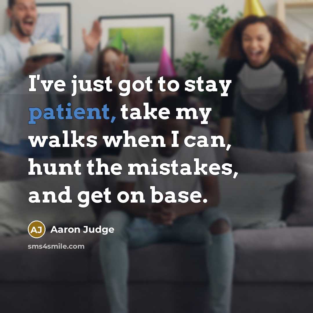 “I've just got to stay patient, take my walks when…” quote by Aaron Judge
