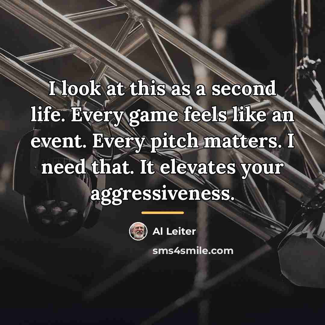 “I look at this as a second life. Every game…” quote by Al Leiter