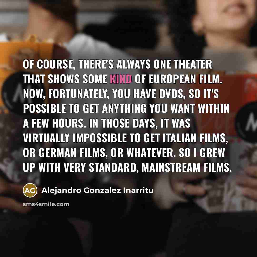 “Of course, there's always one theater that shows some kind…” quote by Alejandro Gonzalez Inarritu