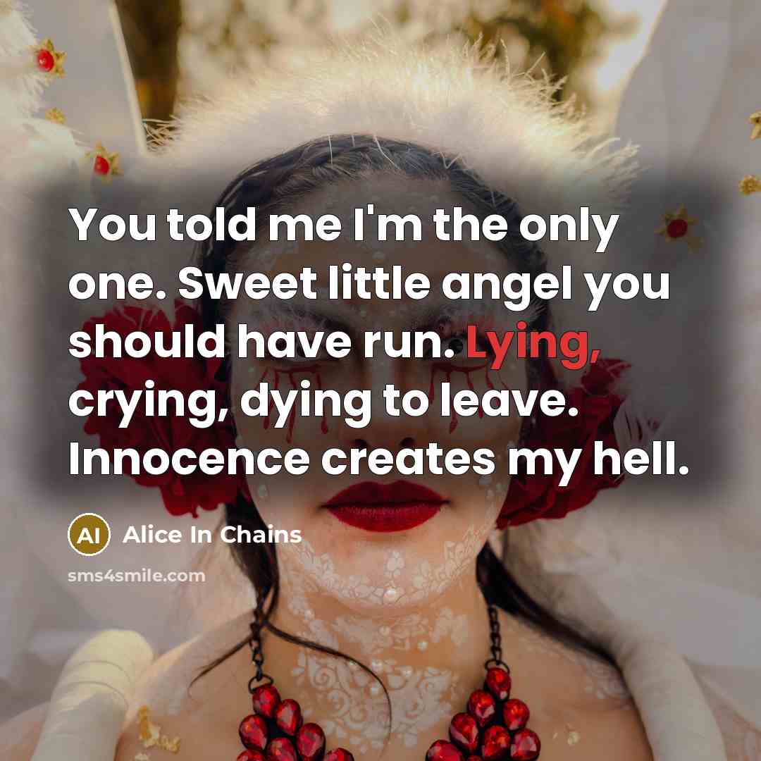 “You told me I'm the only one. Sweet little angel…” quote by Alice In Chains