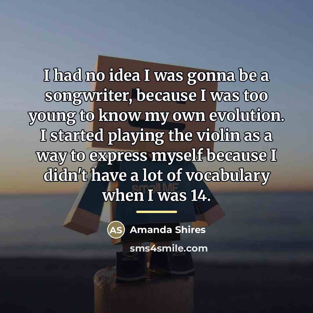 “I had no idea I was gonna be a songwriter,…” quote by Amanda Shires