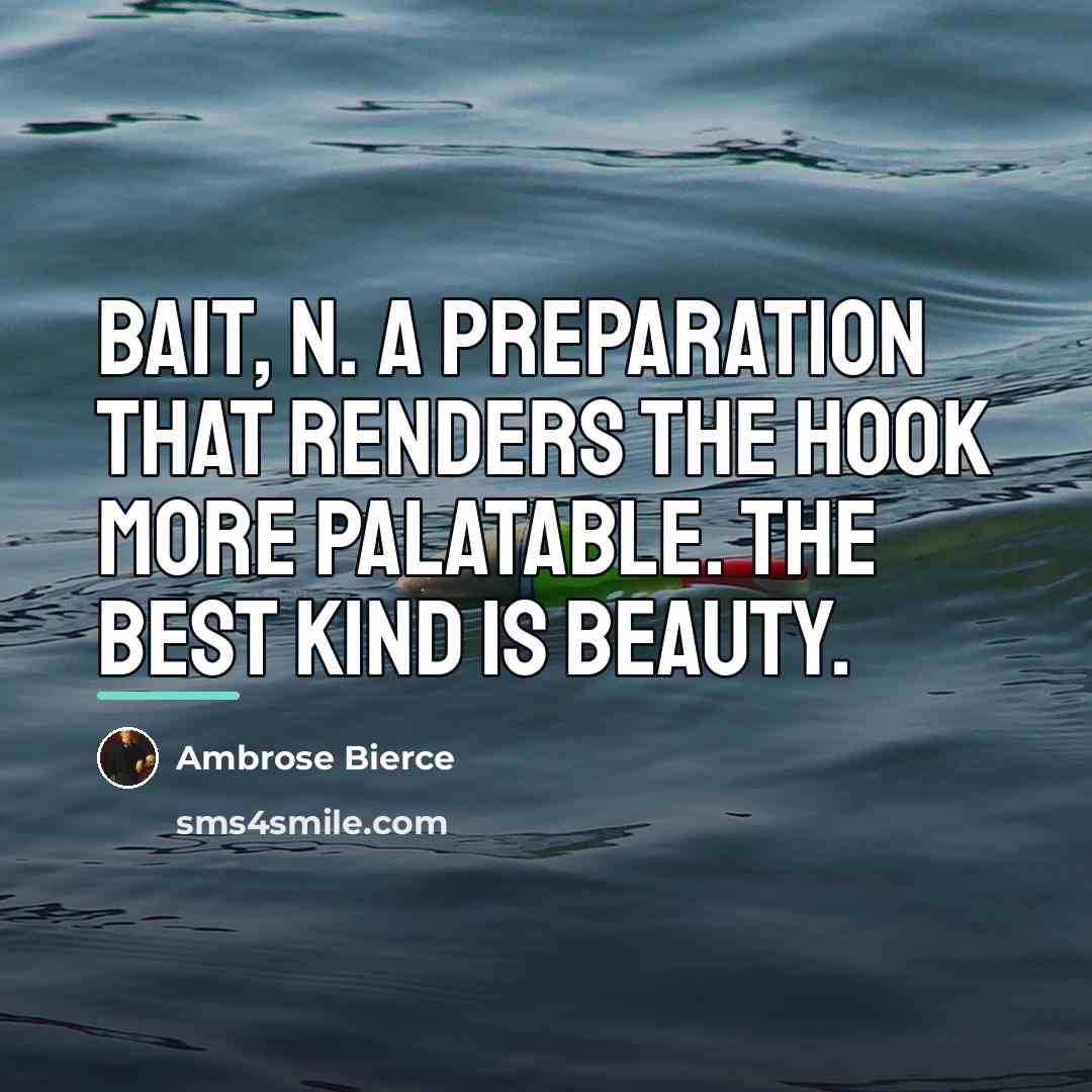 “BAIT, n. A preparation that renders the hook more palatable.…” quote by Ambrose Bierce