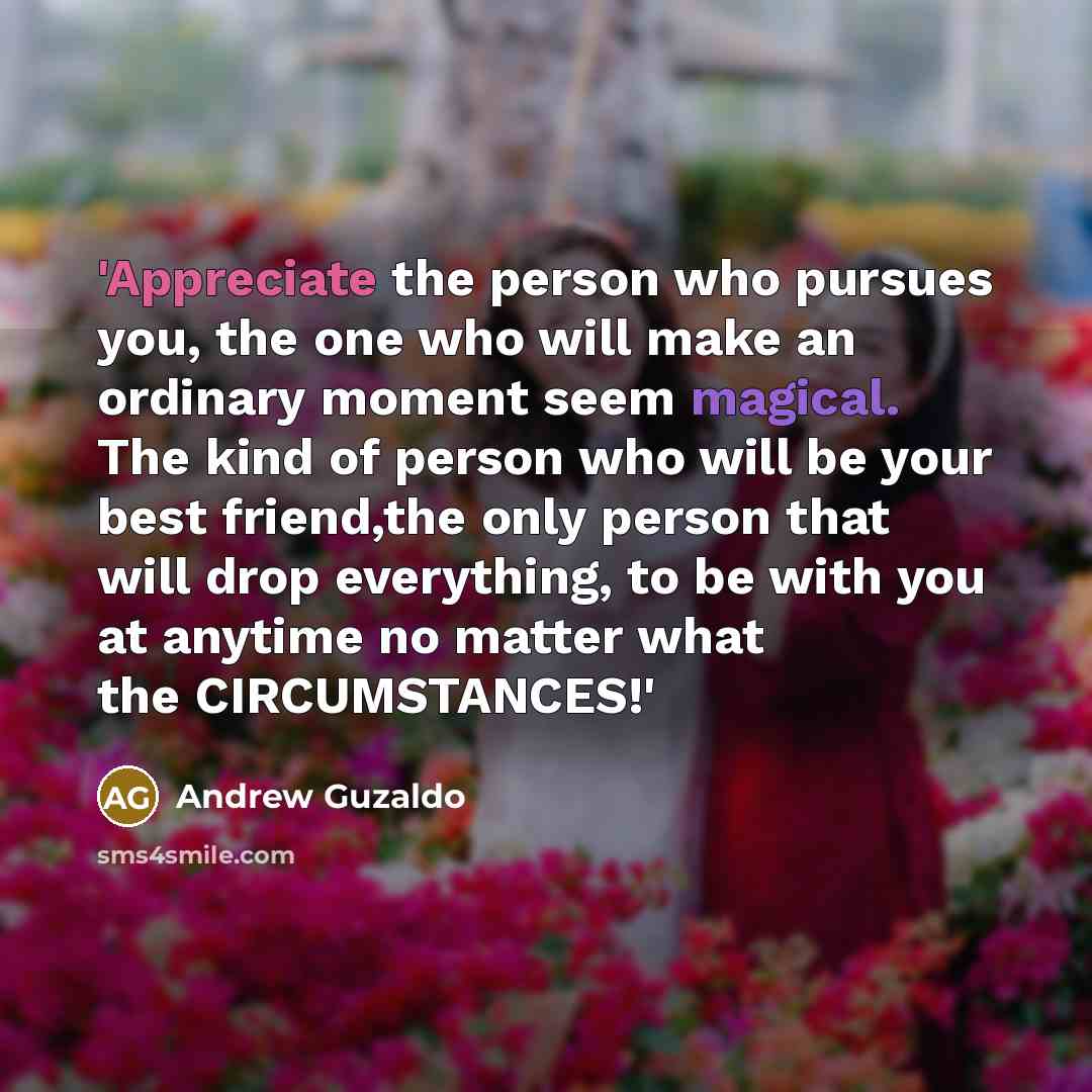“'Appreciate the person who pursues you, the one who will…” quote by Andrew Guzaldo