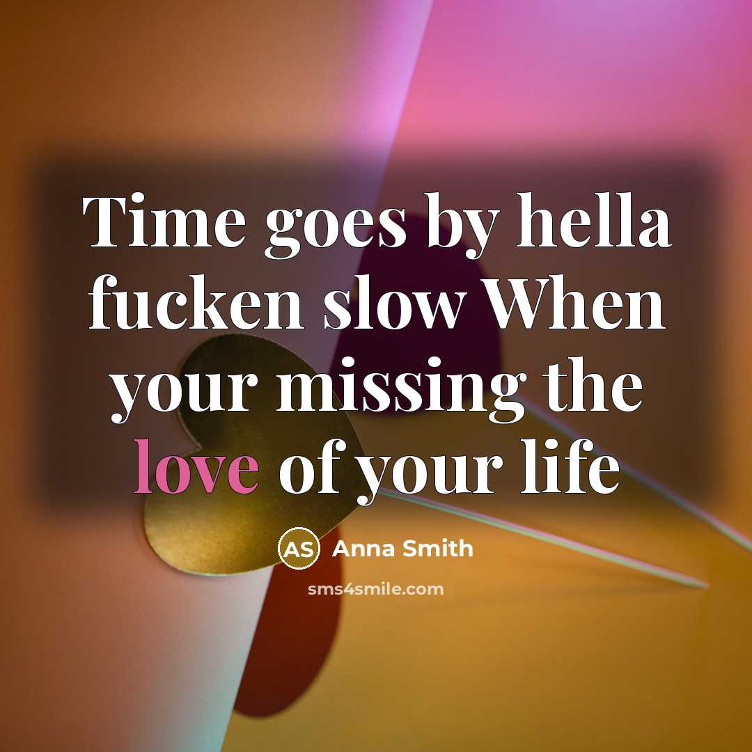 “Time goes by hella fucken slow When your missing the…” quote by Anna Smith
