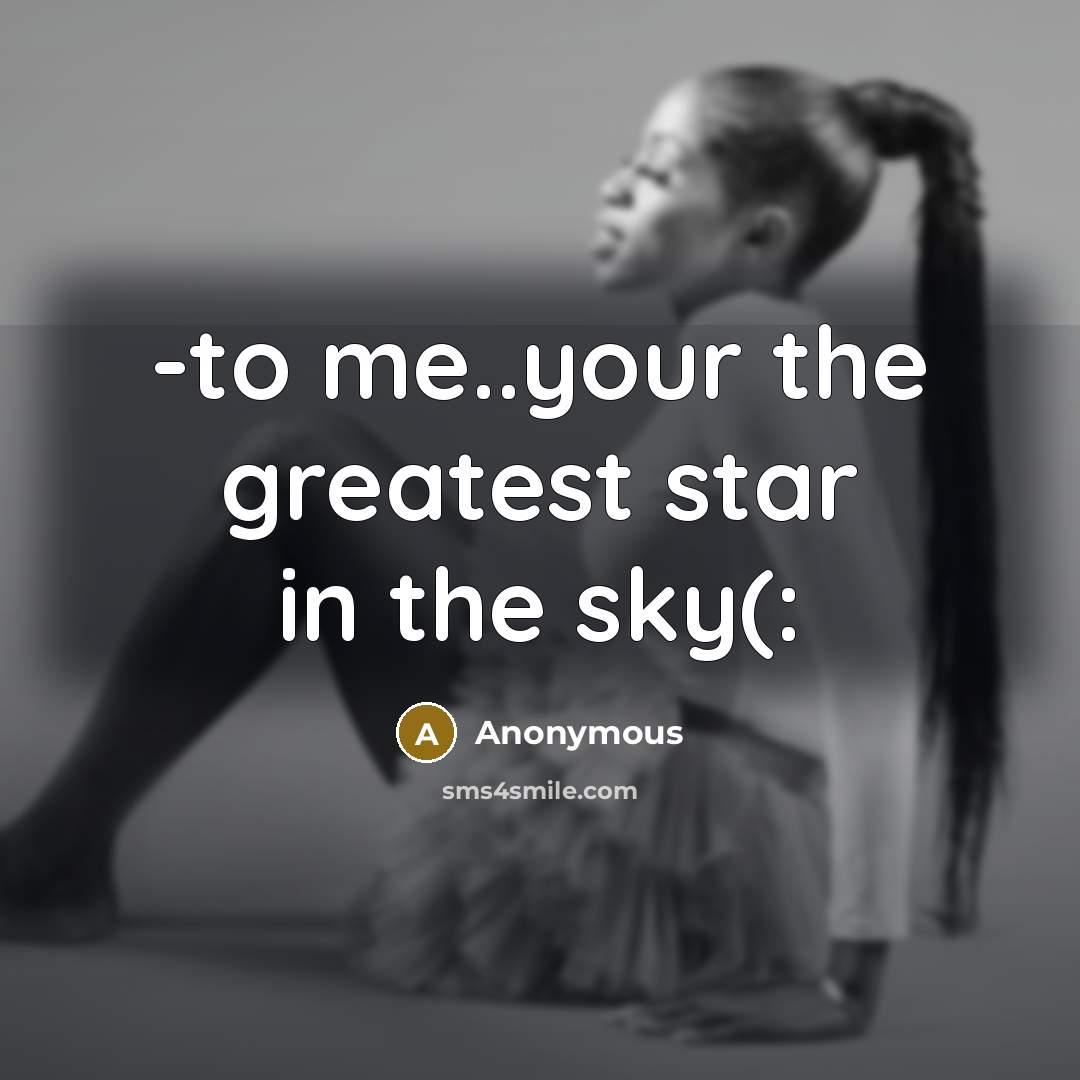 “-to me..your the greatest star in the sky(:…” quote by Anonymous