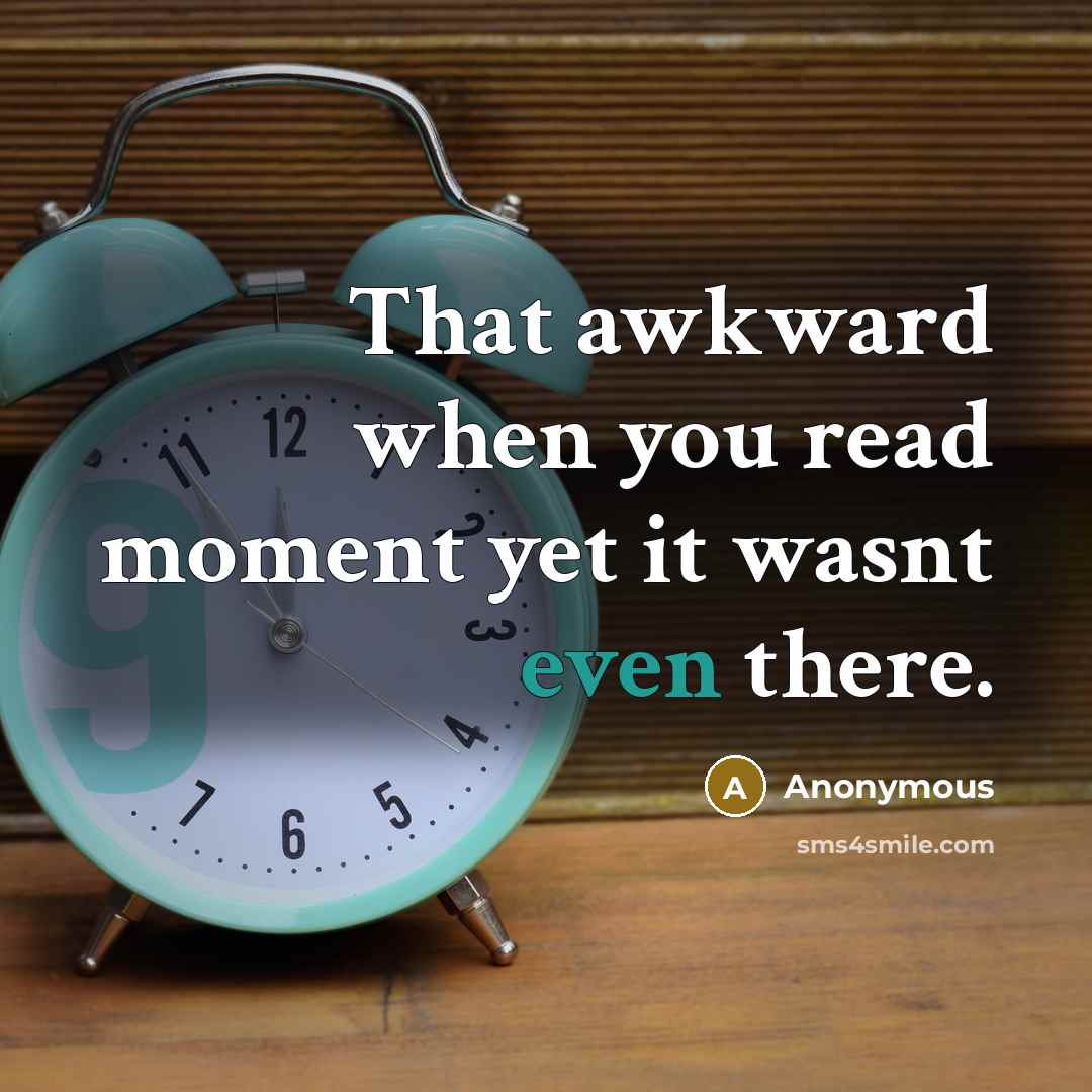 “That awkward when you read moment yet it wasnt even there.” quote by Anonymous