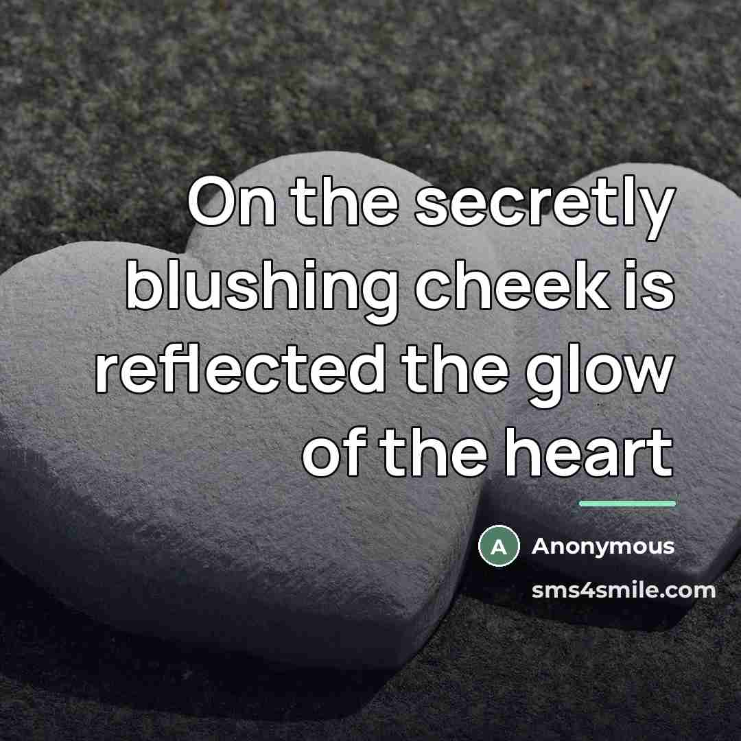 “On the secretly blushing cheek is reflected the glow of…” quote by Anonymous