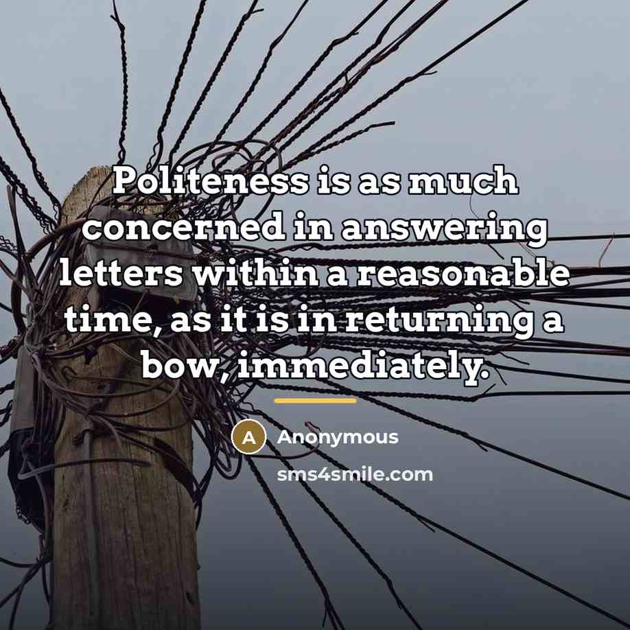 “Politeness is as much concerned in answering letters within a…” quote by Anonymous