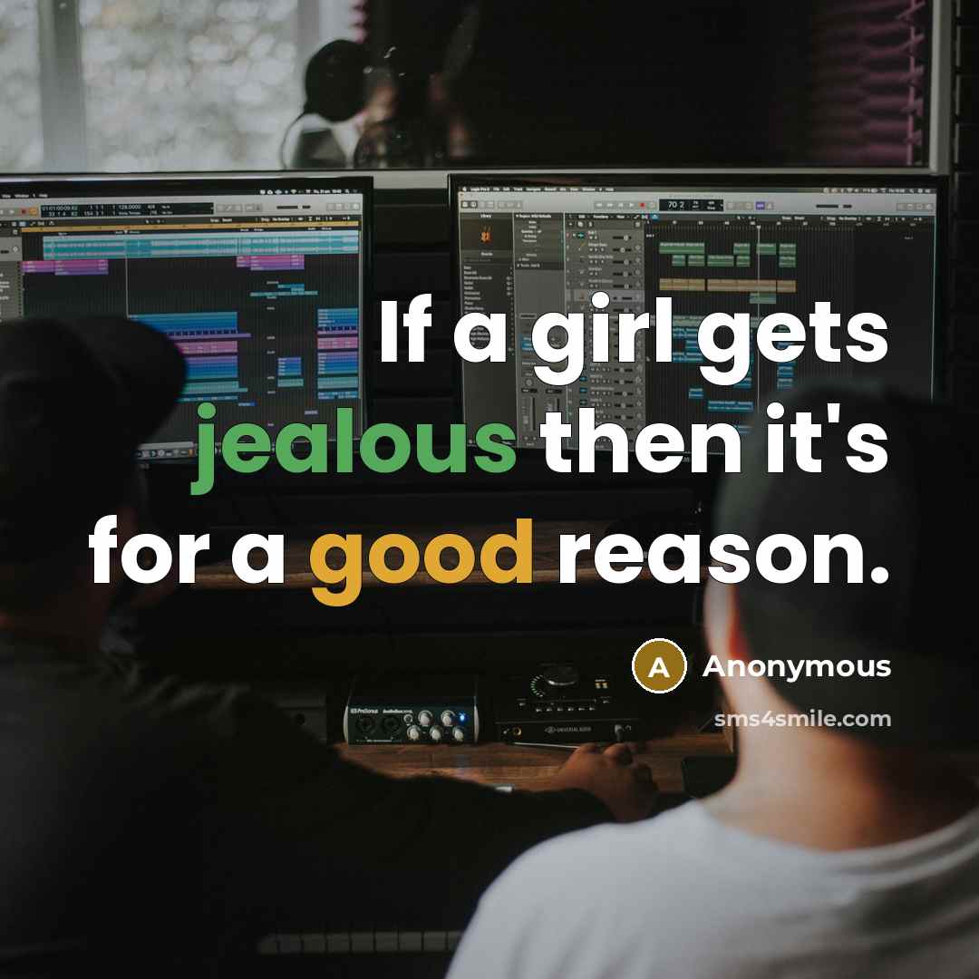 “If a girl gets jealous then it's for a good reason.” quote by Anonymous