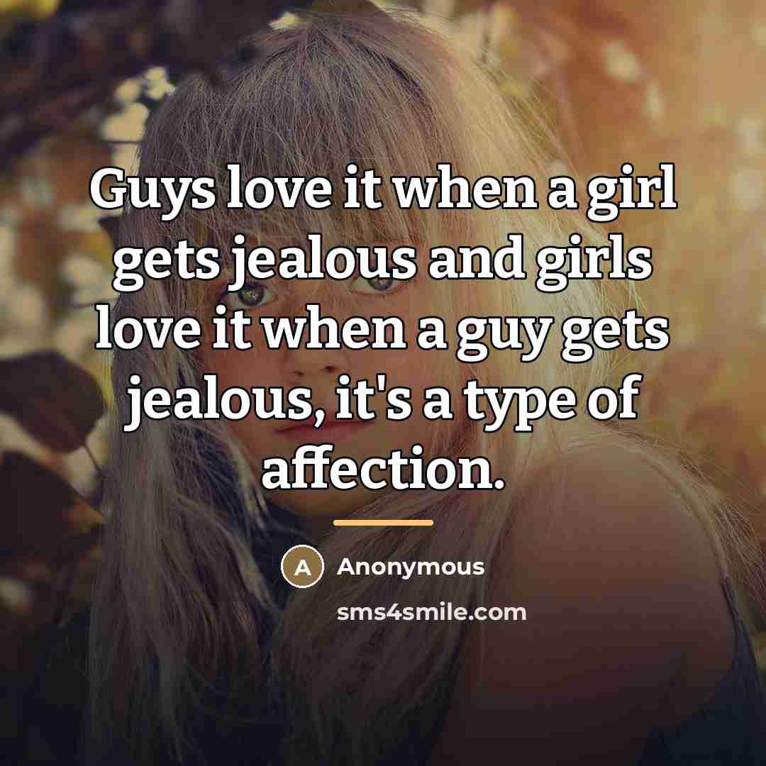 “Guys love it when a girl gets jealous and girls…” quote by Anonymous